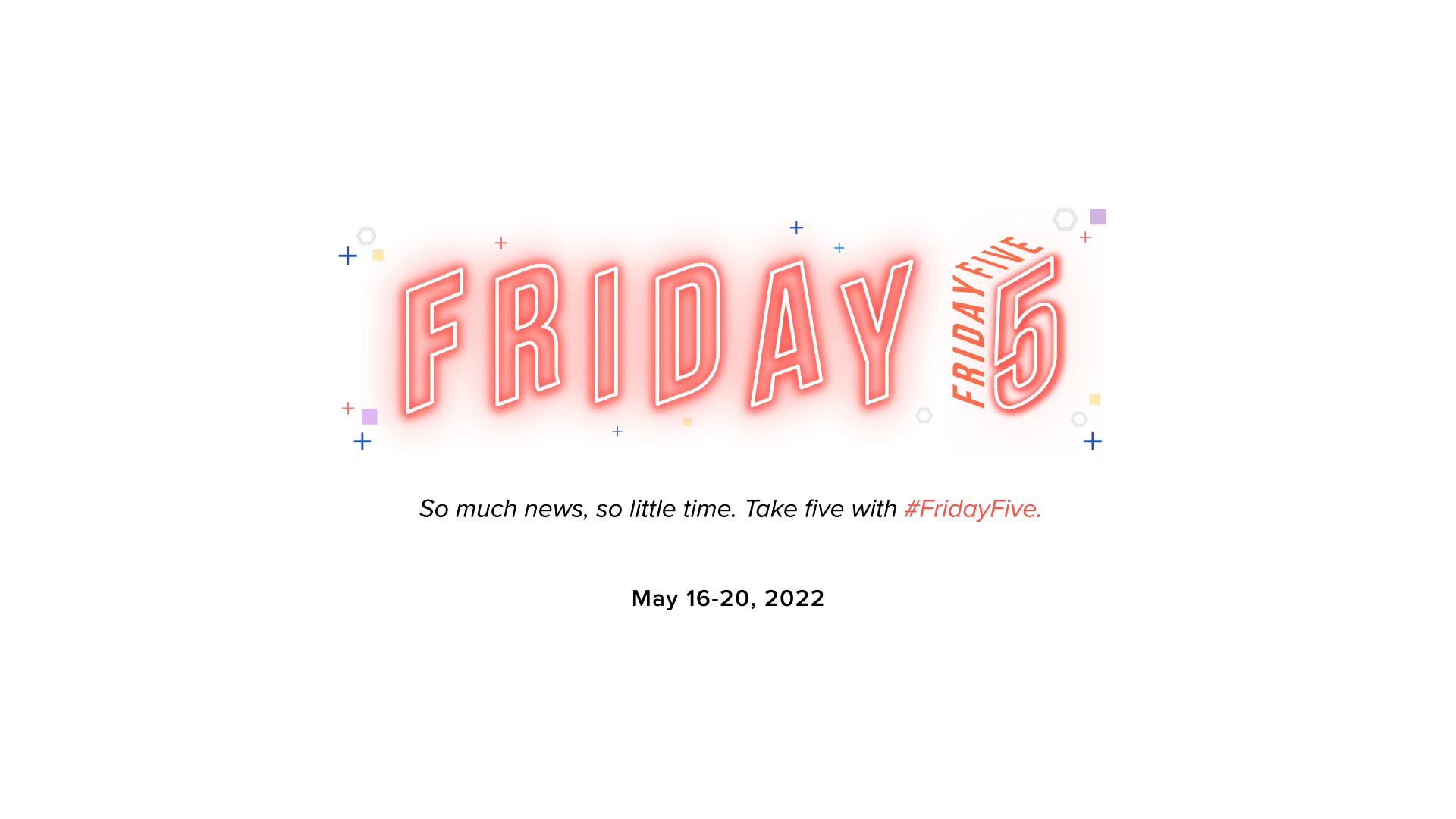 Friday 5. So much news, so little time.