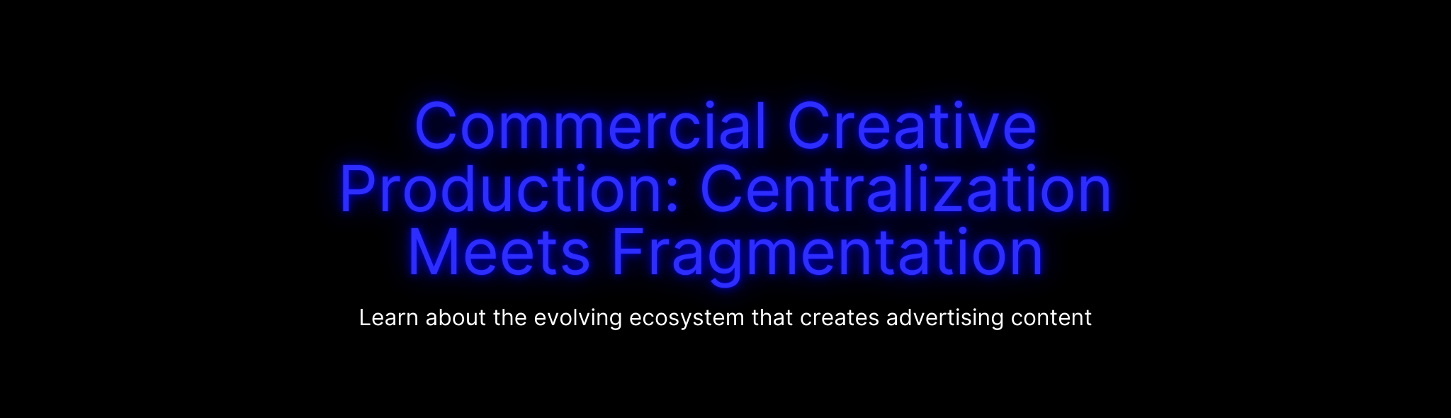 Commercial Creative Production: Centralization Meets Fragmentation