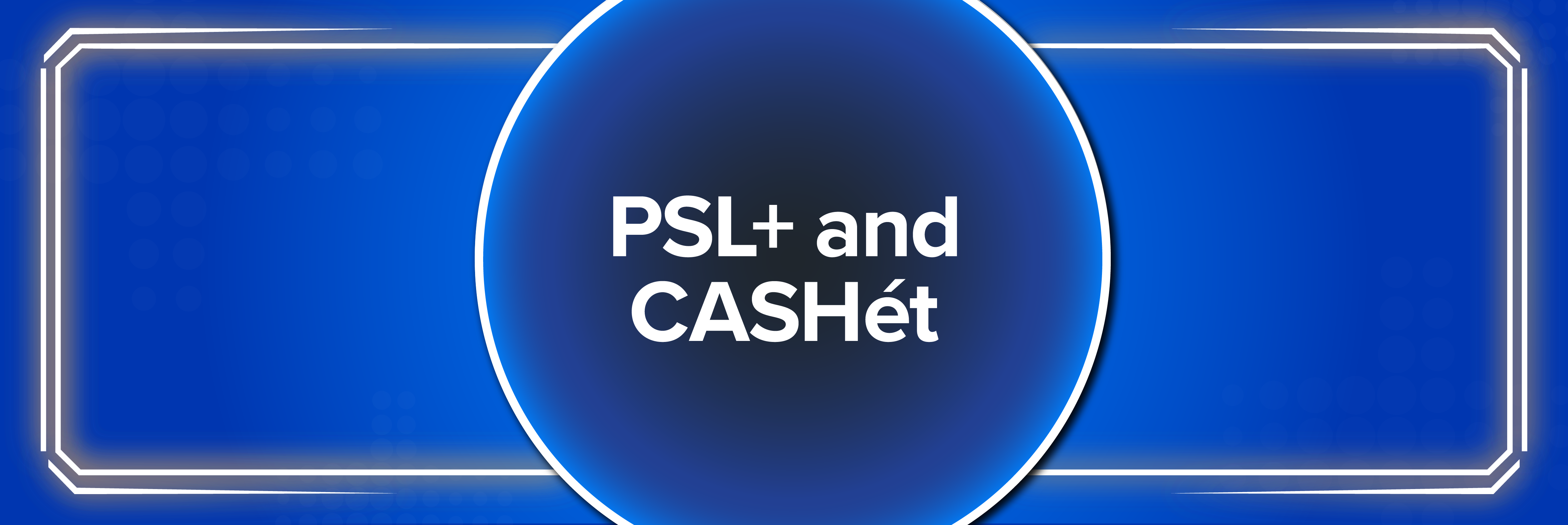 blue graphic with title PSL+ and CASHét